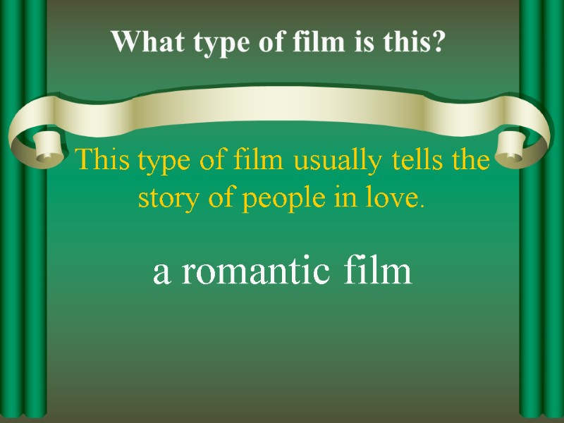 This type of film usually tells the story of people in love. a romantic